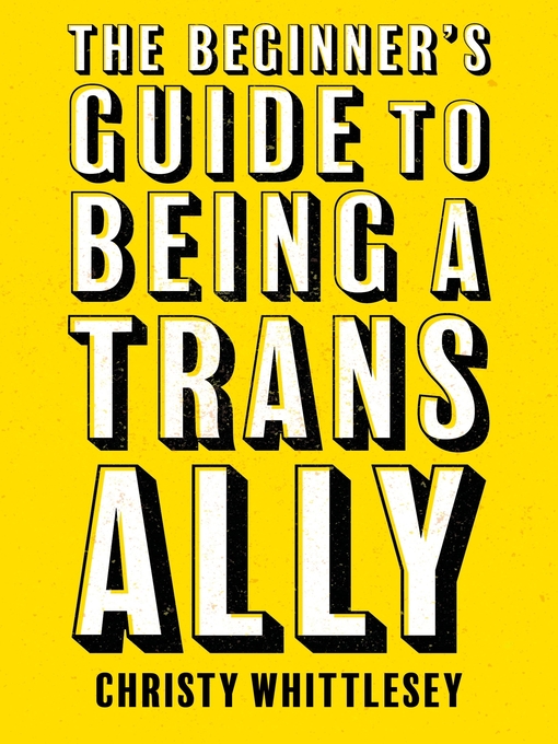 Title details for The Beginner's Guide to Being a Trans Ally by Christy Whittlesey - Available